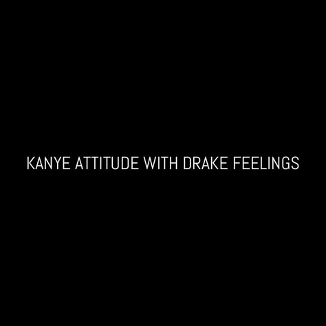 Kanye attitude with Drake feelings - Instagram @CarlyWilford Songs For Insta Captions, Drake Songs, Inspirational Instagram Quotes, Drake Quotes, Selfie Quotes, Insta Bio, Insta Quotes, Ig Captions, Savage Quotes