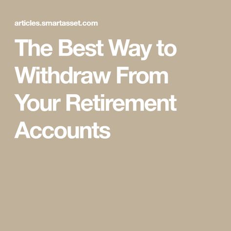 The Best Way to Withdraw From Your Retirement Accounts 401k Withdrawal, Investing For Retirement, Retirement Fund, Retirement Income, Social Security Benefits, 401k, Take Money, Retirement Accounts, Investment Advisor