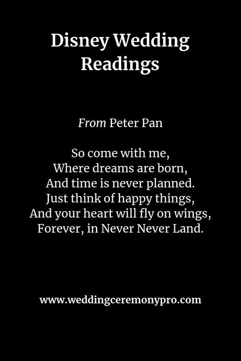 Disney Wedding Readings - Peter Pan So come with me, Where dreams are born, And time is never planned. Just think of happy things, And your heart will fly on wings, Forever, in Never Never Land. Disney Wedding Aesthetic, Peter Pan Themed Wedding, Peter Pan Wedding, Vows Quotes, Robbie Kay, Wedding Ceremony Script, Disney Inspired Wedding, Disney Wedding Theme, Wedding Aesthetics