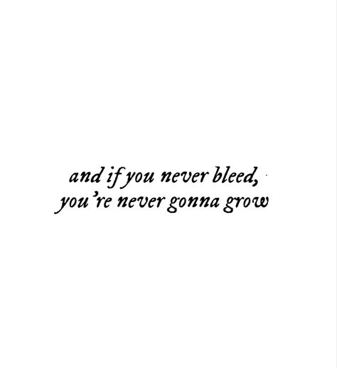 Taylor Swift Song Quote Tattoos, Taylor Swift Words Aesthetic, If You Never Bleed You Never Grow Taylor Swift Tattoo, Taylor Swift Tattoo If You Never Bleed, The One Tattoo Taylor Swift, Taylor Swift Empowering Quotes, The 1 Quotes Taylor Swift, Hold On To The Memories Taylor Swift Tattoo, Best Taylor Swift Tattoos