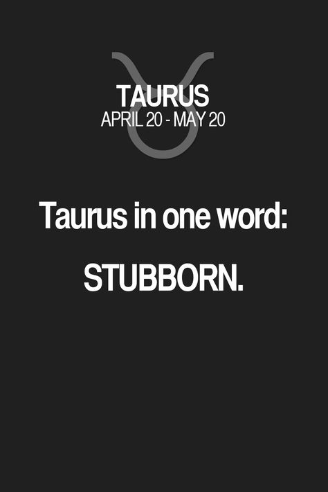 Taurus in one word: STUBBORN. Taurus | Taurus Quotes | Taurus Zodiac Signs Libra Woman, Taurus Personality, Taurus Aries, Taurus Zodiac Facts, Taurus Quotes, Astrology Taurus, Taurus Love, Taurus Woman, Zodiac Signs Taurus