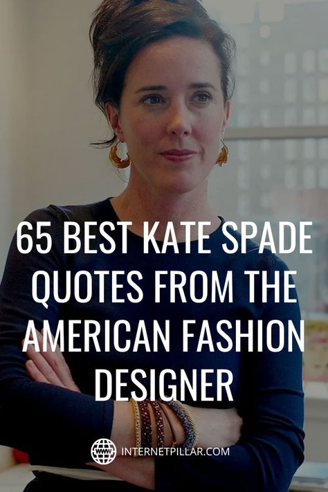 65 Best Kate Spade Quotes from the American Fashion Designer - #quotes #bestquotes #dailyquotes #sayings #captions #famousquotes #deepquotes #powerfulquotes #lifequotes #inspiration #motivation #internetpillar Kate Spade Quotes Inspiration, Quotes About Diamonds, Asap Rocky Quotes, Kate Spade Quotes, Designer Quotes, Season Quotes, Kate Spade Inspired, American Fashion Designers, Wise Words Quotes