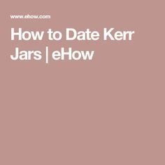 How to Date Kerr Jars | eHow How To Date Kerr Mason Jars, Kerr Jars Dating, Kerr Mason Jars Dating, Kerr Mason Jars, 1940s Decor, Kerr Jars, Fruit Jars, Ball Canning, Ball Canning Jars