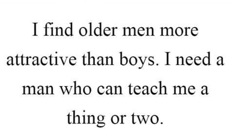 Older Guys Quotes, Older Man Quotes, Male Whispering, Masculine Urge Quotes, In Love With An Older Man, Men Whispering, Man Eater Aesthetic Quotes, Older Men Aesthetics, Age Gap Aesthetic