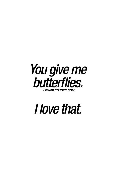 Butterflies Love Quotes, You Give Me Butterflies Quotes, Butterfly Love Quotes, Lovable Quotes, You Give Me Butterflies, Touching Words, Butterfly Quotes, Give Me Butterflies, Quotes About Love