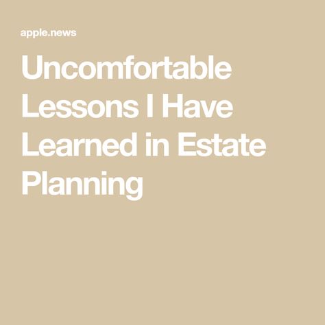 Uncomfortable Lessons I Have Learned in Estate Planning Estate Planning Checklist, Being Prepared, Dream Symbols, Retirement Accounts, Planning Checklist, Investment Advisor, Life Care, Career Advancement, Financial Planner