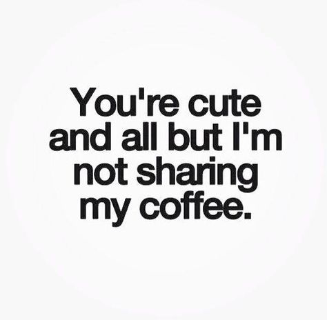 15th Quotes, Coffee Talk, Coffee Obsession, Sharing Quotes, Coffee Is Life, My Coffee, Coffee Love, Coffee Quotes, Coffee Humor