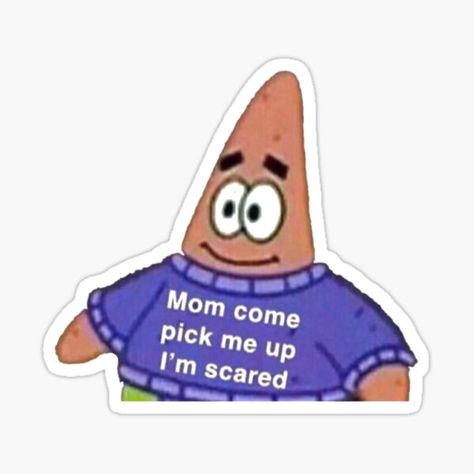 patrick star meme "Mom Come Pick Me Up I'm Scared" exclusively on my redbubble!! Empowering Wallpaper, Patrick Star Meme, Spam Pictures, Patrick Meme, Meme Chat, Snap Stickers, Whatsapp Sticker, Whatsapp Stickers, Snapchat Stickers