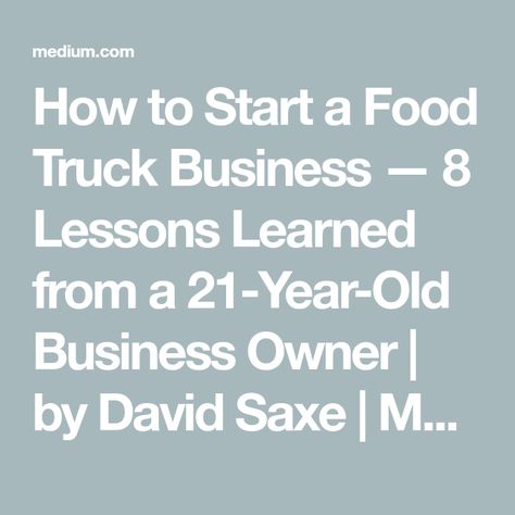 How to Start a Food Truck Business — 8 Lessons Learned from a 21-Year-Old Business Owner | by David Saxe | Medium How To Start A Food Truck, How To Start A Food Truck Business, Food Truck Business Plan, Starting A Food Truck, Business Questions, Food Truck Menu, Business 101, Food Truck Business, Big Meals