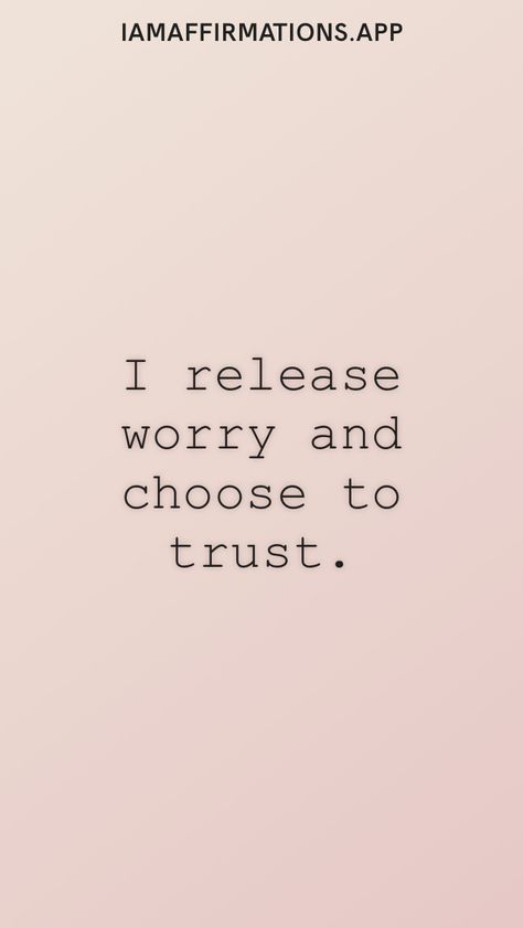 I release worry and choose to trust. From the I am app: https://iamaffirmations.app/download Trust The Future Quotes, Trust Vision Board, Trust Worthy Quotes, Trust Aesthetic, Trust Affirmations, I Trust Myself, Trust Quote, Self Trust, 2024 Manifestation