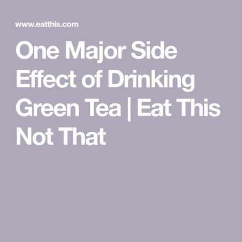 One Major Side Effect of Drinking Green Tea | Eat This Not That Green Tea Side Effects, Energy In The Morning, Drinking Green Tea, Hydrating Foods, Iced Green Tea, Eat This Not That, Family Restaurant, Periodontal Disease, Healthy Benefits