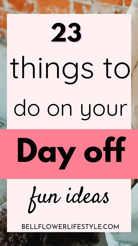 23 things to do on your day off - fun ideas What To Do Today Ideas, Day Off Ideas, Summer Time Activities, Daily Routine Habits, Relaxing Things To Do, Home Relaxing, Things To Do Today, Day Off Work, What To Do Today