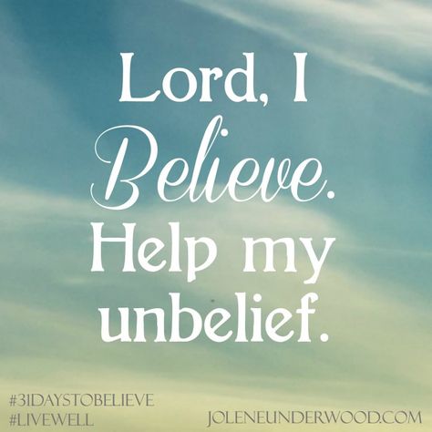 Lord I Believe Help My Unbelief #31daystobelieve #write31days I Believe Help My Unbelief, Scripture Affirmations, Help My Unbelief, Universe Quotes Spirituality, Christian Growth, He Is Lord, Creative Bible, Fully Alive, Sweet Sayings