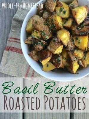 Butter Roasted Potatoes, Basil Butter, Paleo Vegetables, Homestead Recipes, Easy Summer Side Dishes, Butter Potatoes, Healthy Potatoes, Basil Recipes, Grilled Potatoes