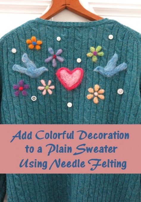 Things To Make With Felted Wool Sweaters, Felting On Clothes, Needle Felting On Clothes, Felting On Sweaters, Needle Felting On Sweaters, Felted Wool Crafts Projects Old Sweater, Sweater Crafts, Plain Sweater, Textile Craft