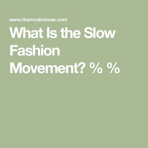 What Is the Slow Fashion Movement? % % What Is Fast Fashion, Fashion Movement, Where To Buy Clothes, Slow Fashion Movement, Slow Fashion Brands, Paying Attention, Fast Fashion, Fashion Company, Slow Fashion