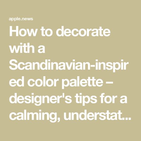 How to decorate with a Scandinavian-inspired color palette – designer's tips for a calming, understated space — Homes & Gardens Best Scandinavian Paint Colors, Scandinavian Colour Scheme, Scandinavian Interior Color Palette, Scandi Colour Palette, Scandinavian Paint Colors, Colorful Scandinavian Interior, Nordic Color Palette, Scandinavian Color Palette, Scandinavian Colors