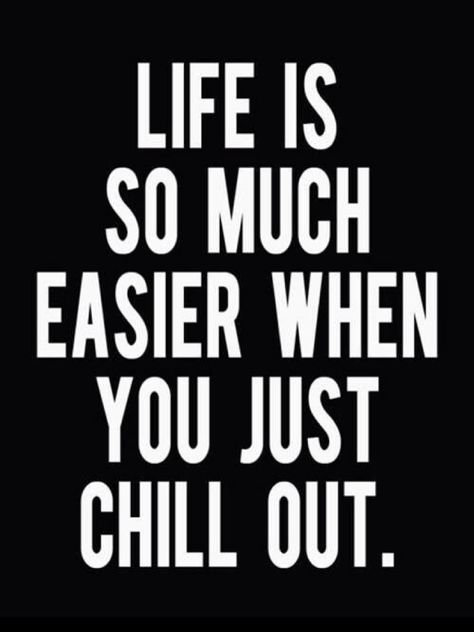 LIFE IS SO MUCH EASIER WHEN YOU JUST CHILL OUT. Chill Out Quotes, Chill Quotes, Relax Quotes, Just Chill, Meditation For Beginners, Think And Grow Rich, Tony Robbins, Daily Motivation, Positive Mindset