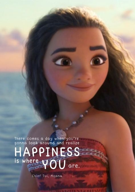 "There comes a day when you're gonna look around and realize happiness is where you are." — Chief Tui, Moana. #Moana #Moana Quotes #Happiness #You Moana Quotes, Moana Poster, Cosmic Quotes, Best Disney Quotes, Beautiful Disney Quotes, New Disney Movies, Movies To Watch Teenagers, Animation Quotes, Appreciate Life Quotes