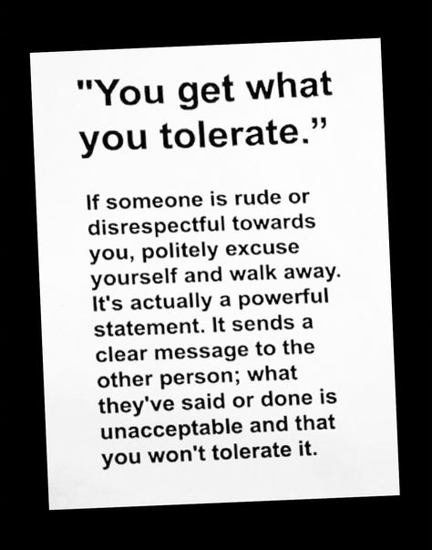 You get what you tolerate . . . What You Tolerate, You Allow What You Tolerate, You Get What You Tolerate, What You Tolerate Quotes, Tolerating Disrespect Quotes, Be Careful What You Tolerate, Do Not Tolerate Disrespect Quotes, Disrespect Quotes, Abraham Hicks Quotes