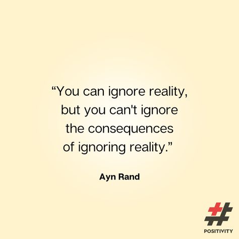 “You can ignore reality, but you can't ignore the consequences of ignoring reality.” — Ayn Rand #positivity #mindset #AynRand Positivity Mindset, Life Advice Quotes, Ayn Rand, Unspoken Words, Advice Quotes, Staying Positive, Life Advice, Life Coach, Inspirational Quotes