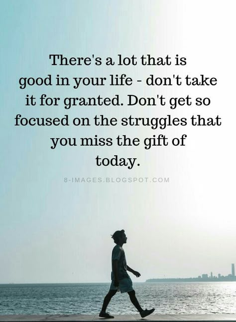 Dont Take Life For Granted Quotes, Never Take Life For Granted Quotes, Today Is A Gift Quote, Life Is A Gift Quotes, Struggling Quotes, Hang In There Quotes, Focus On Today, Mindset Transformation, Today Is A Gift