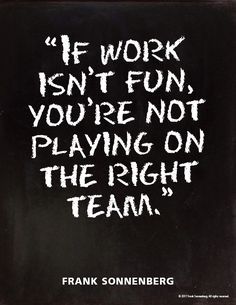 Quotes Sayings and Affirmations  If work isnt fun youre not playing on the right team.  Frank Sonnenberg #Career Wealth Goals, Workplace Quotes, Team Building Quotes, Team Quotes, Teamwork Quotes, Job Quotes, Career Quotes, John Maxwell, Work Motivational Quotes