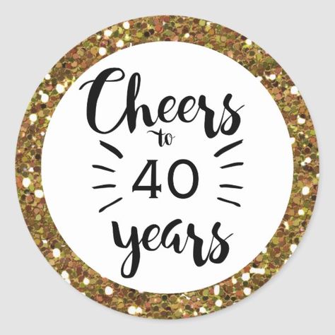 Black White and Gold Cheers to 40 Years Classic Round Sticker Cheers To 40 Years, 40th Bday Ideas, Gold Glitter Background, 40 And Fabulous, Black White And Gold, Adult Birthday Party, 40th Birthday Parties, Birthday Stickers, Custom Buttons