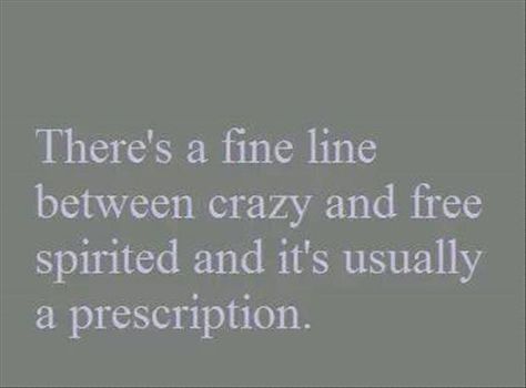 there's a fine line between crazy and free spirited and it's usually a prescription #bipolar Pharmacy Humor, Belly Laughs, It Goes On, E Card, Bones Funny, Great Quotes, Pharmacy, Wise Words, Favorite Quotes