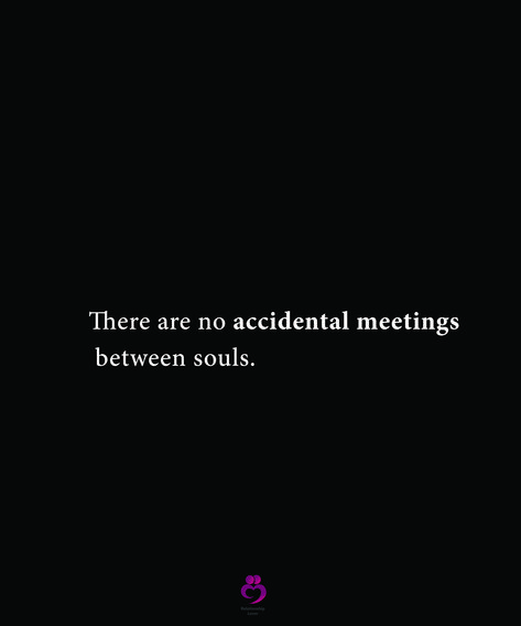 There are no accidental meetings between souls. #relationshipquotes #womenquotes There Are No Accidental Meetings, Coincidence Meeting Quotes, Reconnection Quotes, Coincidence Quotes, Single Motivation, Meetings Quotes, Soulmate Quotes, Cute Instagram Pictures, Meeting Someone