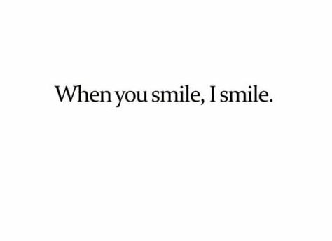 You Have My Favorite Smile, You Smile I Smile, Genuine Smile Quotes, Smile Through It All Quotes, His Smile Quotes, I Like Your Smile, Cute Smile Quotes, Her Smile Quotes, Smile Tumblr