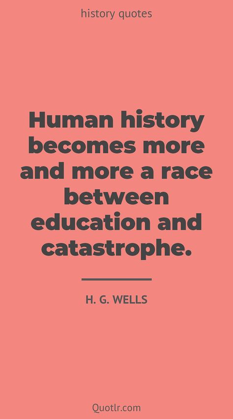 Learn From History Quotes, H G Wells Quotes, History Repeats Itself Quotes, History Teacher Quotes, Dictator Quotes, Quotes About History, Insensitive People, Quotes About Jesus, Learning Inspiration