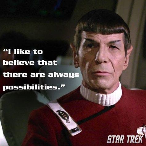 Spock: "I like to believe that there are always possibilities"... Spock Quotes, Captain Spock, Trek Quotes, Trekking Quotes, Star Trek Quotes, Fandom Star Trek, Barbie Quotes, Star Trek Spock, Mr Spock