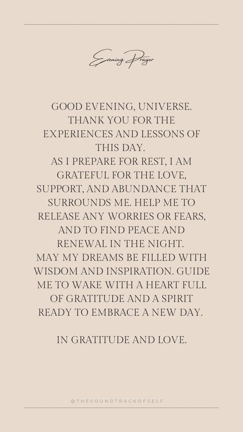 End your day with gratitude and peace with this soothing evening prayer to the Universe. Embrace the love, support, and abundance around you, and find renewal and inspiration in your dreams. Perfect for those seeking a mindful and restful night's sleep. 🌌✨ #EveningPrayer #Gratitude #Mindfulness #PeacefulSleep #Spirituality #Universe Evening Gratitude Affirmations, Prayer To The Universe, Evening Gratitude, Gratitude Prayer, Gratitude Mindfulness, Bedtime Prayer, Evening Prayer, Morning Prayers, Good Evening