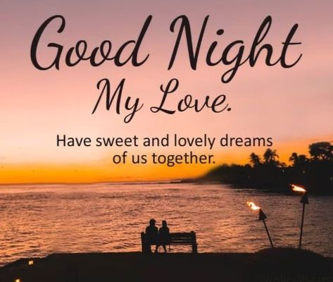 Goodnight Love You, Goodnight Quotes For Her, Goodnight My Love, Good Night Honey, Good Night My Love, Night My Love, Romantic Good Night Messages, Good Night Sweetheart, Good Night Dear