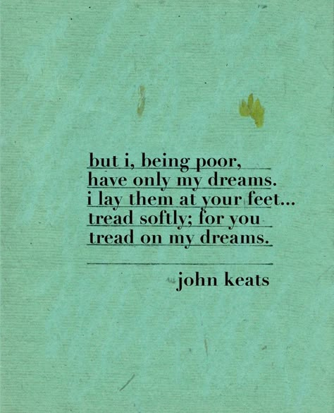 QOTD: Tread softly, for you tread on my dreams. #thesydneyproject Lovely Thoughts, Quotes Dream, Great Poems, John Keats, Robert Kiyosaki, Poetry Words, Literary Quotes, Bukowski, Tony Robbins