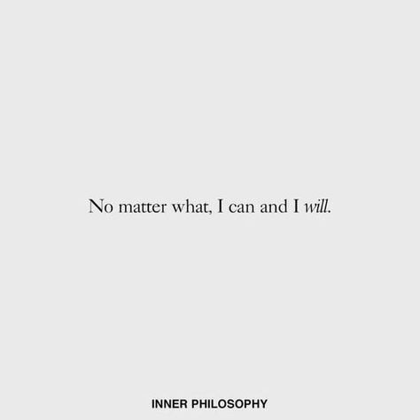 No matter what, I can and I will. #quoteoftheday #work #life - Image Credits: We Heart It Vision Board Quotes, No Matter What Happens, Work Life, Motivation Quotes, No Matter What, Daily Motivation, Quote Of The Day, Philosophy, Positive Quotes