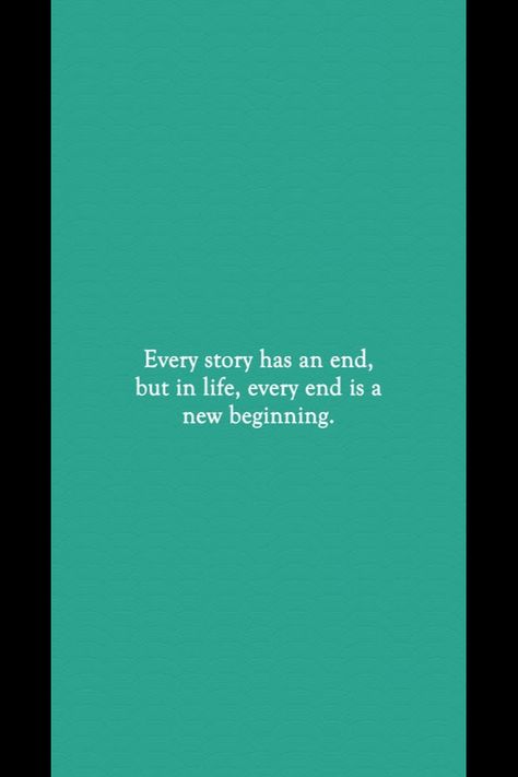 every story has an end Every Ending Has A Beginning, A New Beginning, New Beginning, Stay Strong, Motivate Yourself, I Need You, New Beginnings, The Beginning, Letting Go