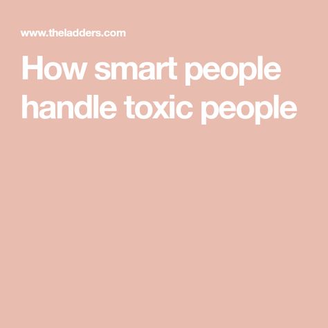 How smart people handle toxic people Deal With Toxic People, Articles For Kids, Self Work, Dealing With Difficult People, Difficult Conversations, Difficult People, Negative Self Talk, Business Coaching, Coping Strategies