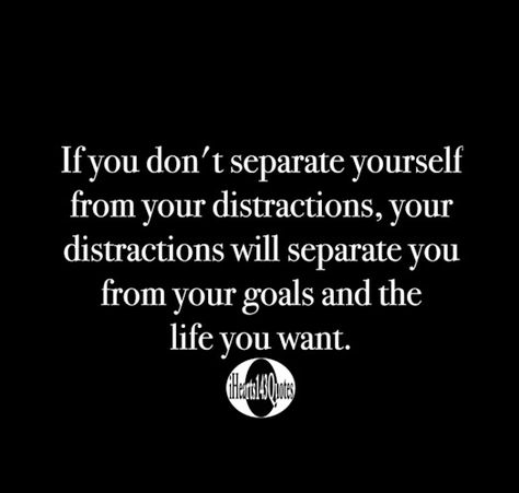 If you don't separate yourself from your distractions, your distractions will separate you from your goals and the life you want -Quotes | iHearts143Quotes - iHearts143Quotes Quotes About Distractions, Distraction Quotes Relationships, Priorities Quotes Life, Distractions Quotes, Distracted Quotes, Distraction Quotes, Separation Quotes, Don't Get Distracted, School Motivation Quotes