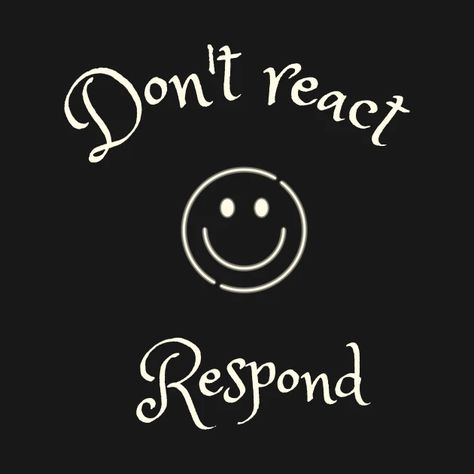 Don’t React Respond, Respond Dont React, Mama Reminders, Respond Not React, React Quotes, Respond Vs React, Critical Reading, Live Backgrounds, Mens Business Casual Outfits