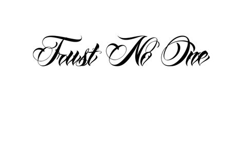 No One Tattoo, Trust No One Tatoos, Trust No One Tattoo For Women, No Trust Tattoo, Trust No One Small Tattoo, Trust No One Tattoo Stencil, In God I Trust Tattoo Design, Trust No One Stencil, Trust Tattoo Ideas