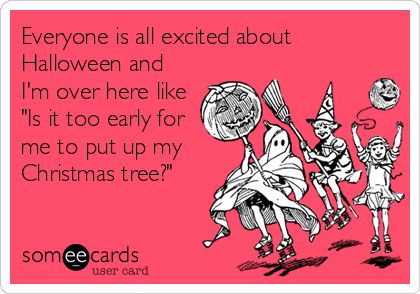 Halloween Is Over Now Christmas Quotes, Too Early For Christmas Funny, Christmas Tree Humor, Halloween Ecard, Christmas Tree Quotes, November Christmas, Mother Board, Halloween Memes, About Halloween