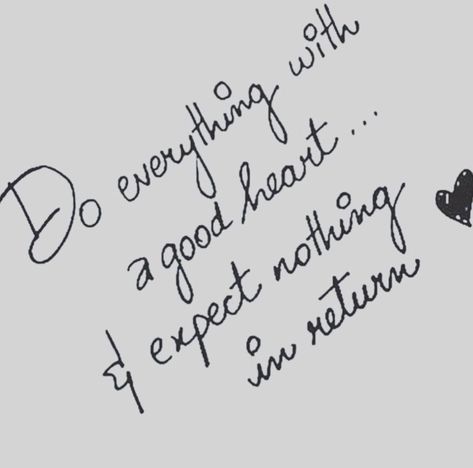 Expect Nothing In Return, Expect Nothing, Quotes Music, Trendy Quotes, Good Heart, Ideas Quotes, Inspirational Thoughts, Intj, Do Everything