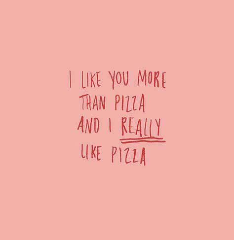 Pizza Pizza Quotes, What I Like About You, I Love Pizza, Love Pizza, Trendy Quotes, I Like You, Love You More Than, Make Me Happy, The Words