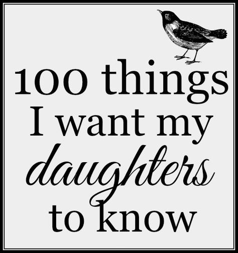 100 things I want my daughters to know: things I want to say and tidbits of life advice. Things I Love About My Daughter, Advice For Daughters Life Lessons, Things I Want My Daughter To Know, Advice For Daughters, Quotes Daughter, Motherhood Encouragement, Letter To My Daughter, Dad Advice, Parenting Girls