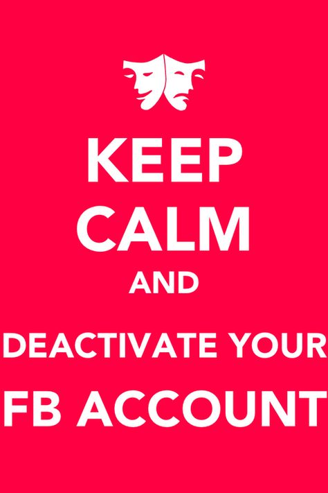 Keep Calm and Deactivate Your FB Account Deactivate Account Quotes, About Facebook, Make Sense, Keep Calm, Accounting, Keep Calm Artwork, Social Media, Quotes