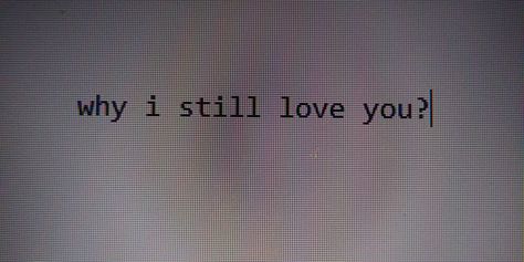 why I still love you? Still In Love With You, I Do Love You, Love You Images, Forget You, Still Love You, My Crush, Love You More, Meaningful Quotes, Just Me