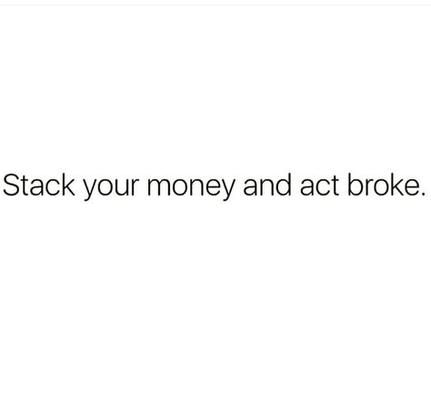 ***** 04 Wrote down to make sign Stack your money and act broke. Act Broke Quotes, Stacking Money, Money Short Quotes, Money Bios For Instagram, God And Money Quotes, Stack Your Money Quotes, Stack Money Quotes, Stacking Money Quotes, Being Broke Quotes Money