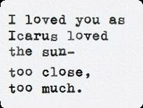 Cursed Love Aesthetic, Icarus Love Quotes, Icarus In Love, Icarus Poetry, Berk Core, Icarus Quotes, Icarus Aesthetic, Icarus Falls, Icarus Fell